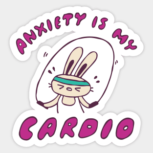 Anxiety Is My Cardio Sticker